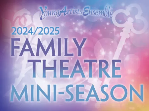 2024-2025 Family Theatre Mini-Season